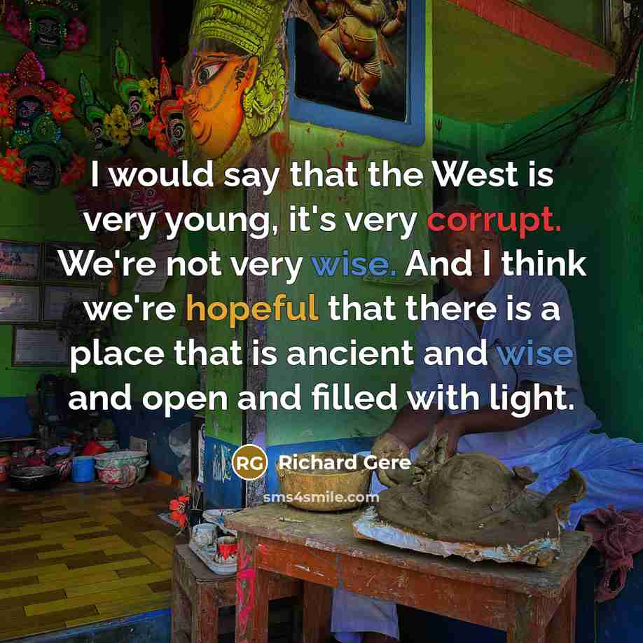 “I would say that the West is very young, it's…” quote by Richard Gere