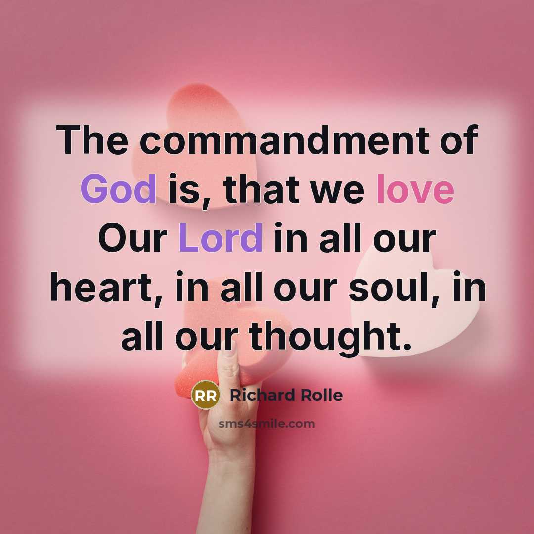 “The commandment of God is, that we love Our Lord in all our heart, in all our soul, in all our thought.” quote by Richard Rolle