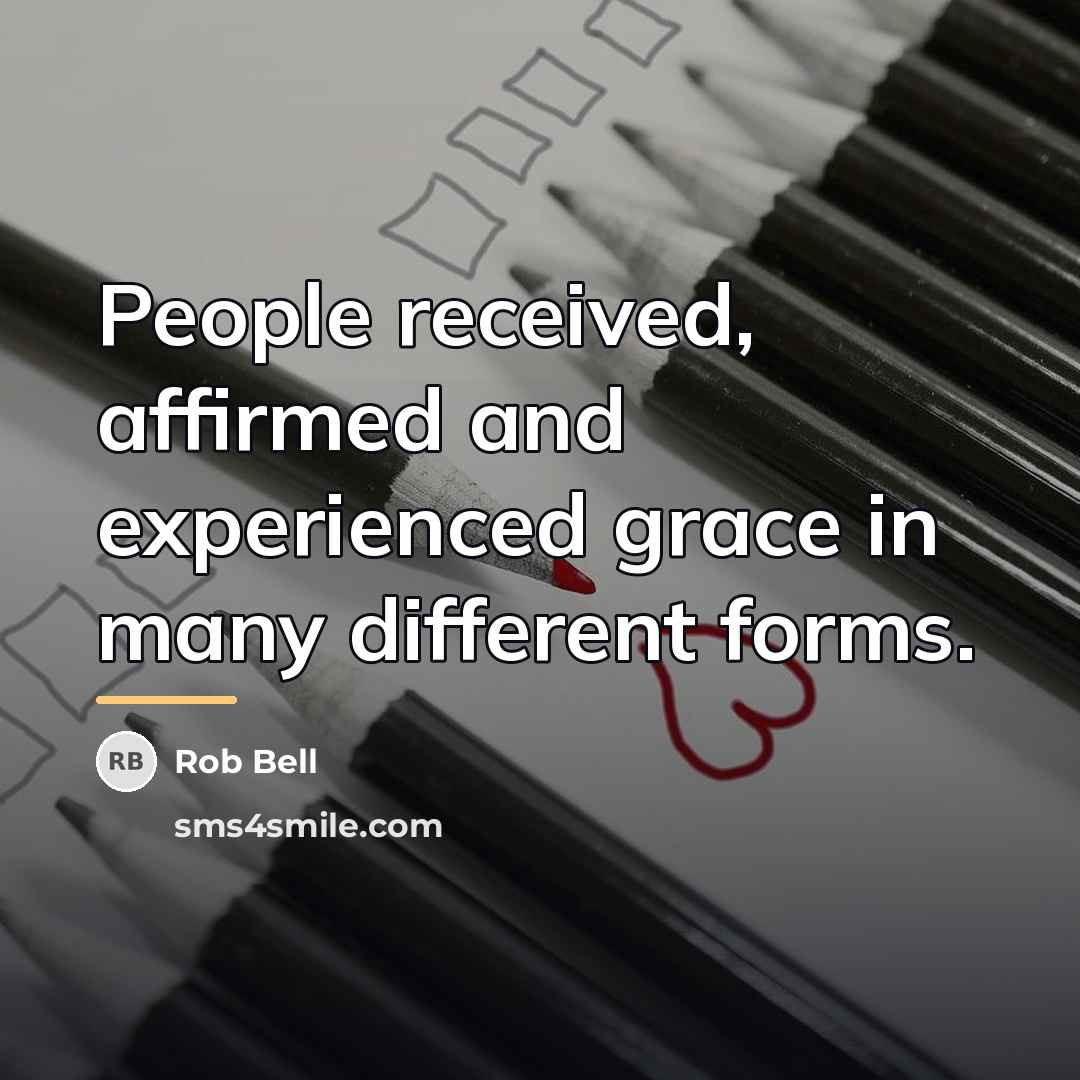 “People received, affirmed and experienced grace in many different forms.…” quote by Rob Bell