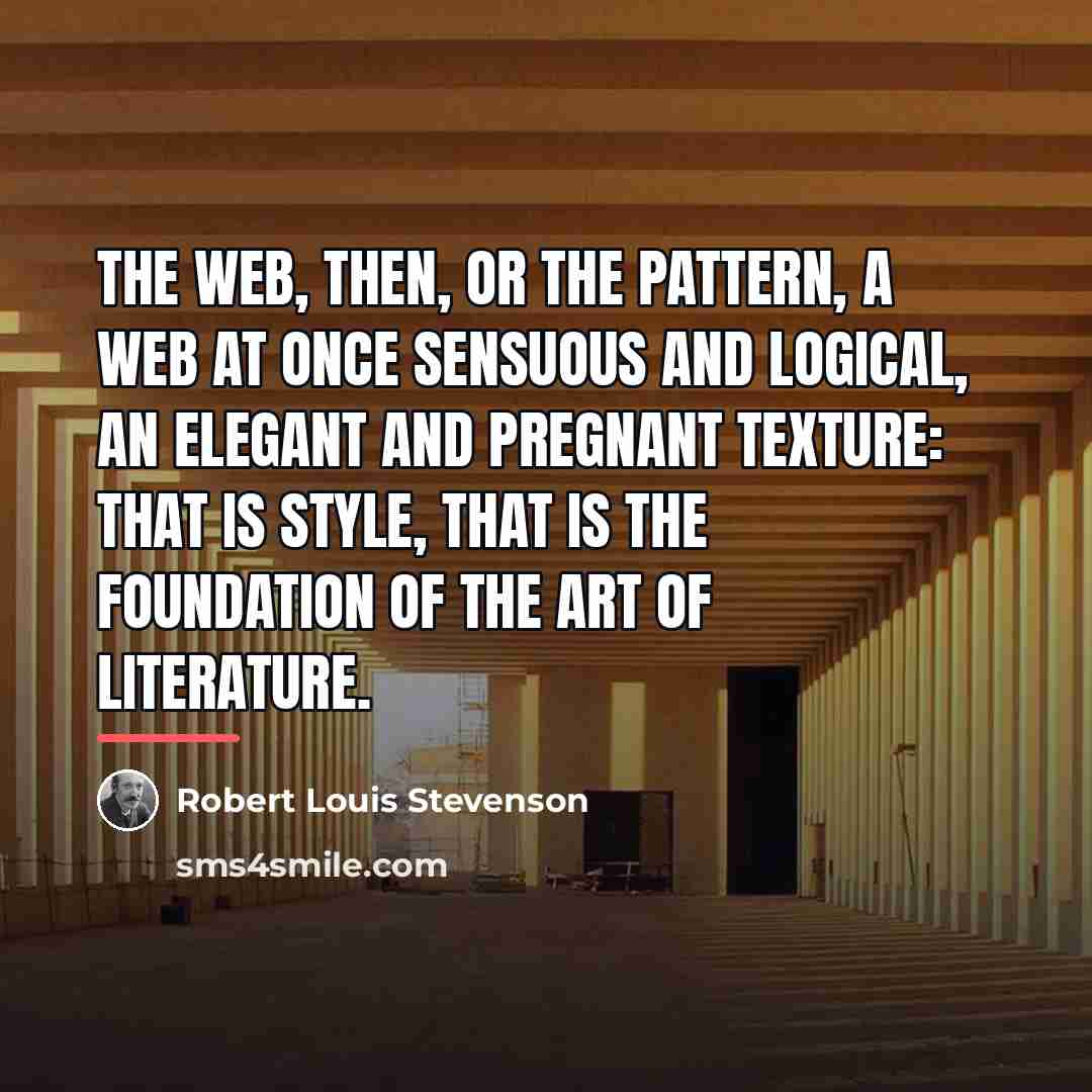 “The web, then, or the pattern, a web at once…” quote by Robert Louis Stevenson