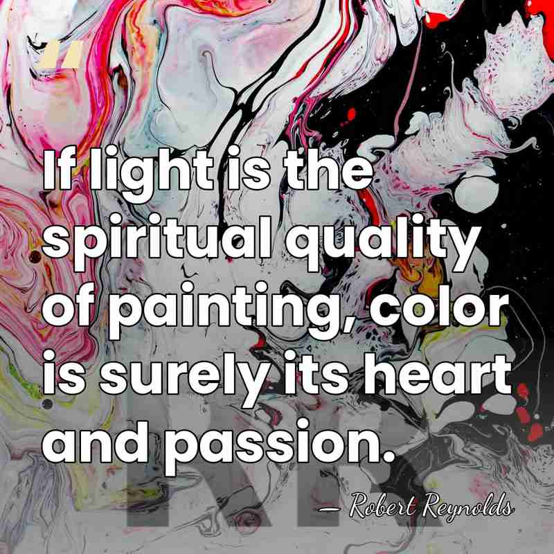 If light is the spiritual quality of painting, color is surely its&hellip; - Robert Reynolds