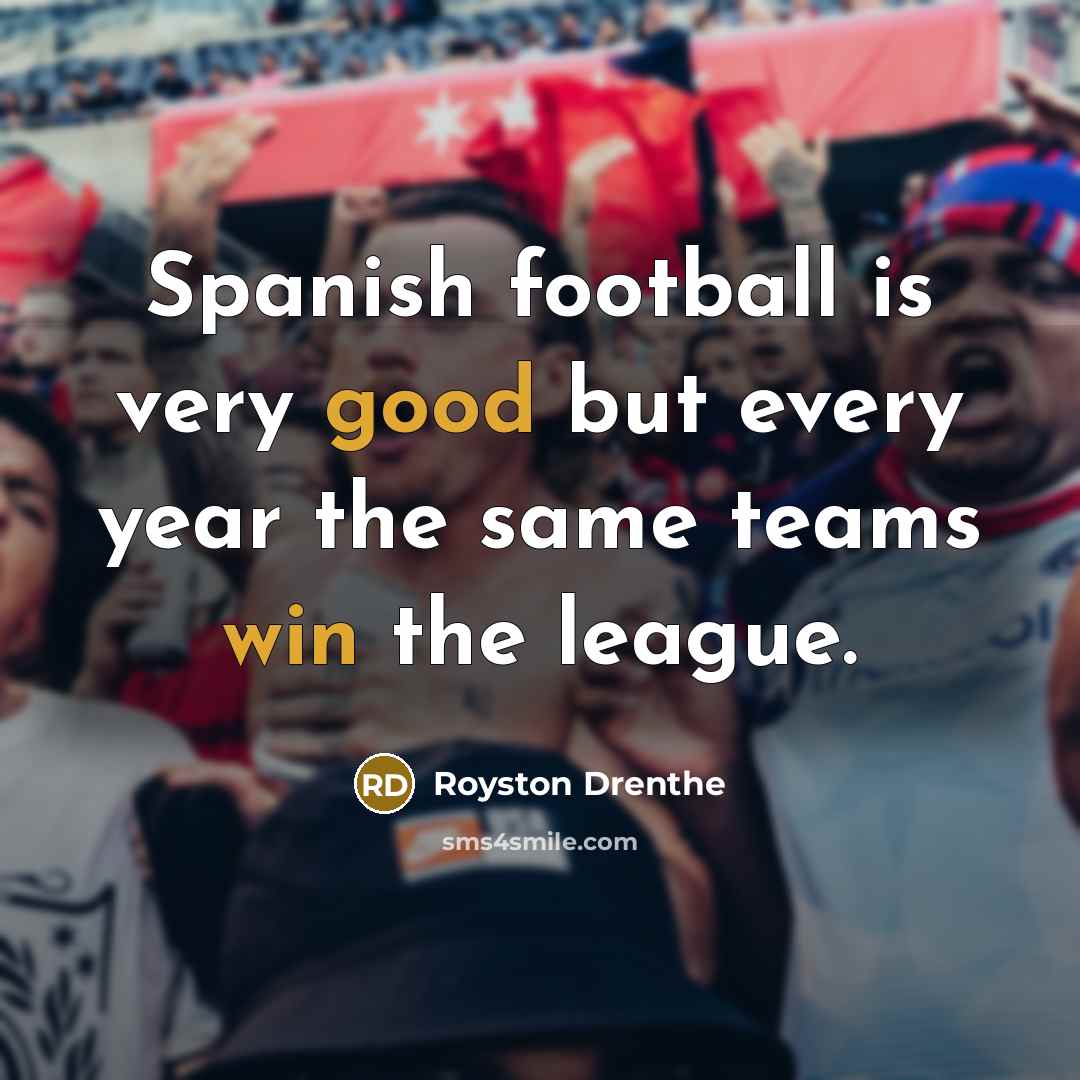 “Spanish football is very good but every year the same…” quote by Royston Drenthe