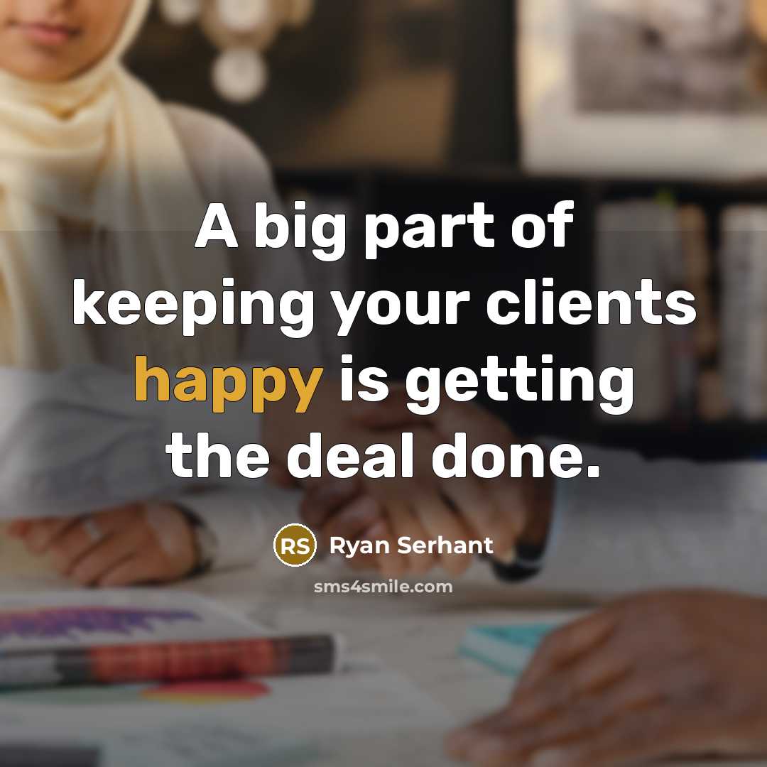 “A big part of keeping your clients happy is getting…” quote by Ryan Serhant