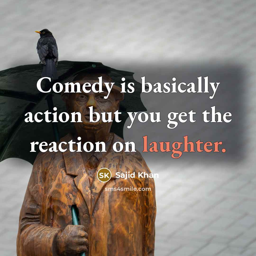 “Comedy is basically action but you get the reaction on…” quote by Sajid Khan