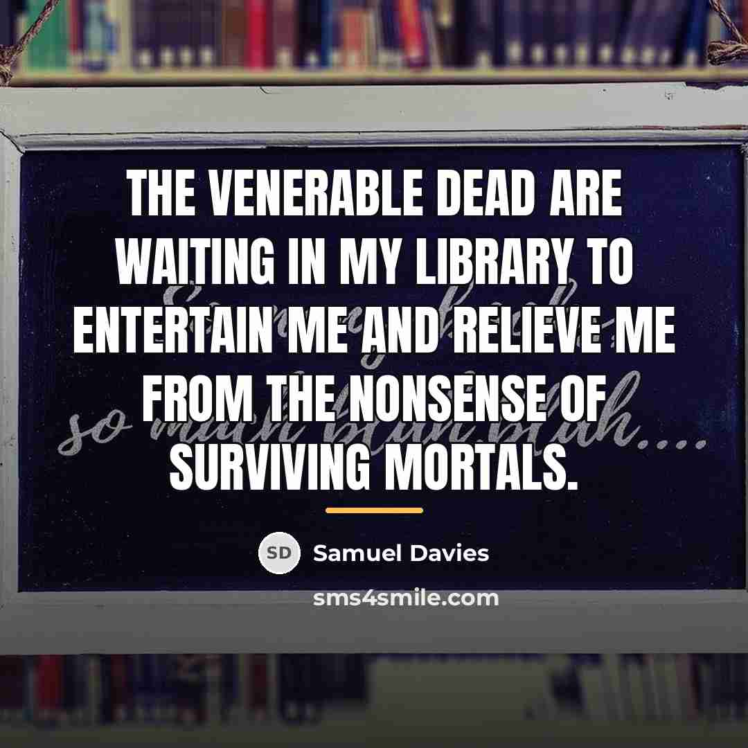 “The venerable dead are waiting in my library to entertain…” quote by Anonymous