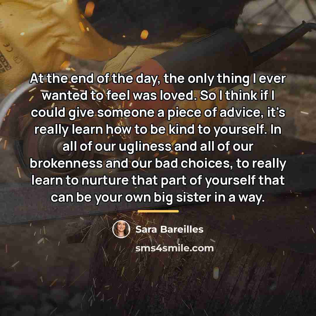 “At the end of the day, the only thing I…” quote by Sara Bareilles