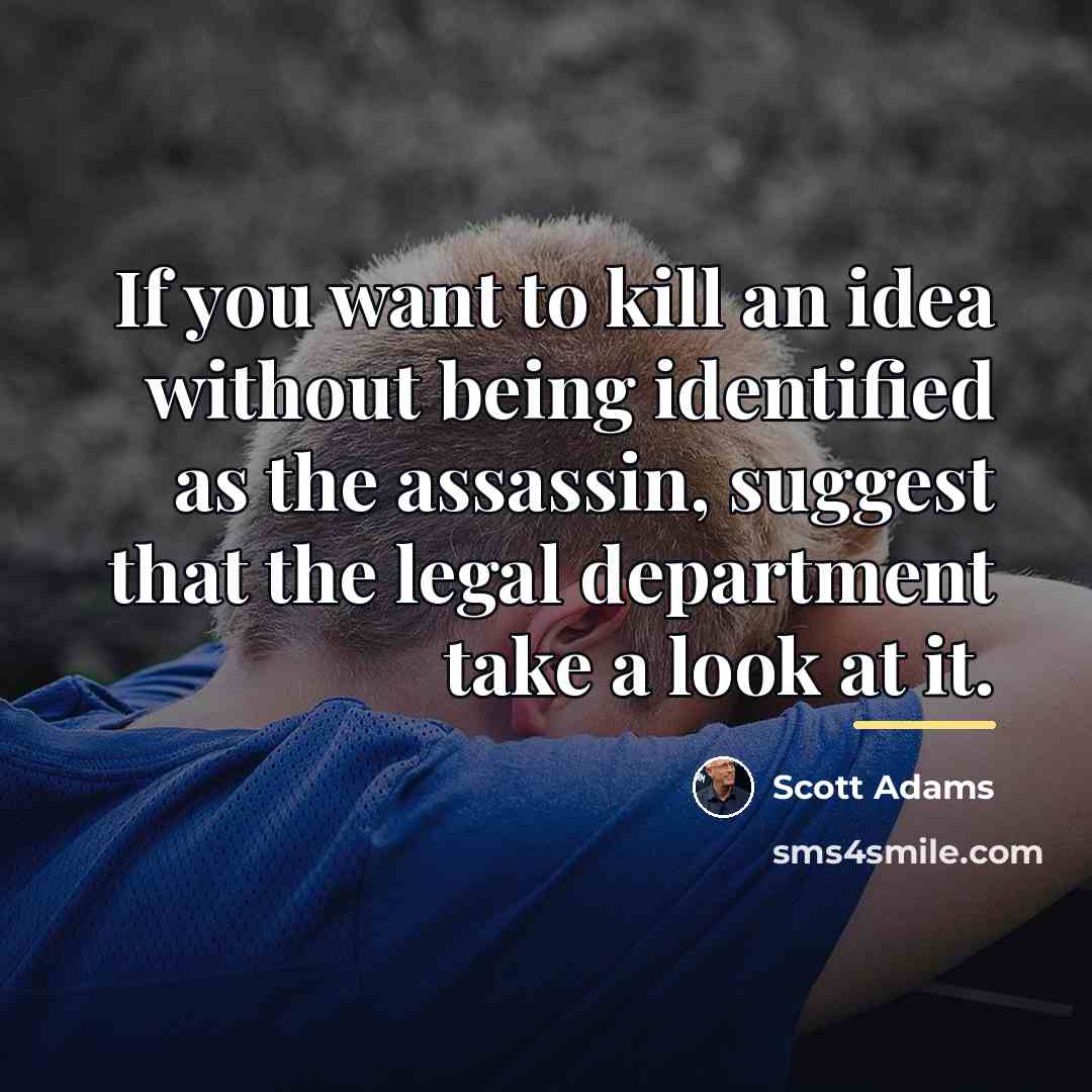 “If you want to kill an idea without being identified…” quote by Scott Adams
