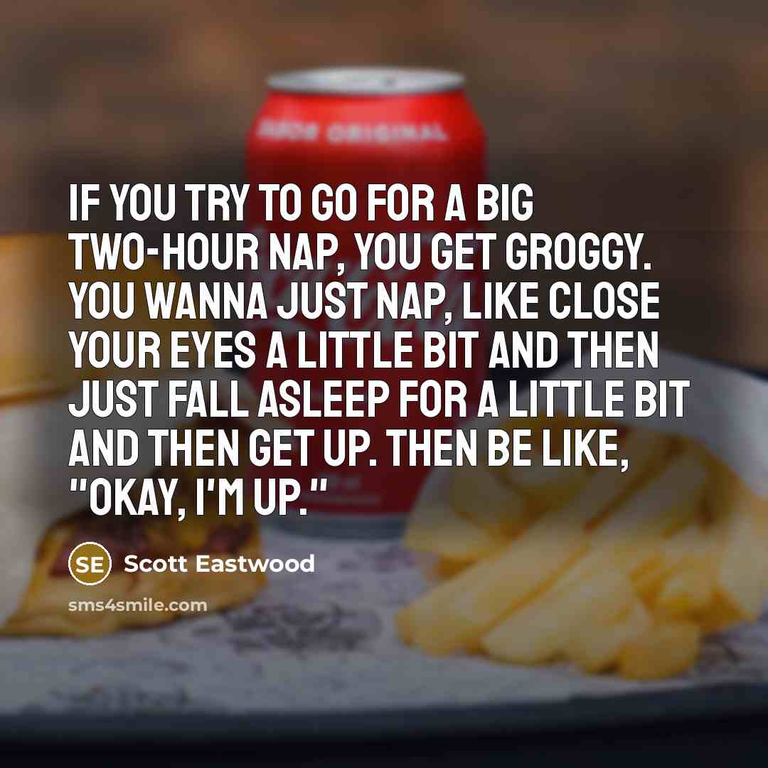 “If you try to go for a big two-hour nap,…” quote by Scott Eastwood