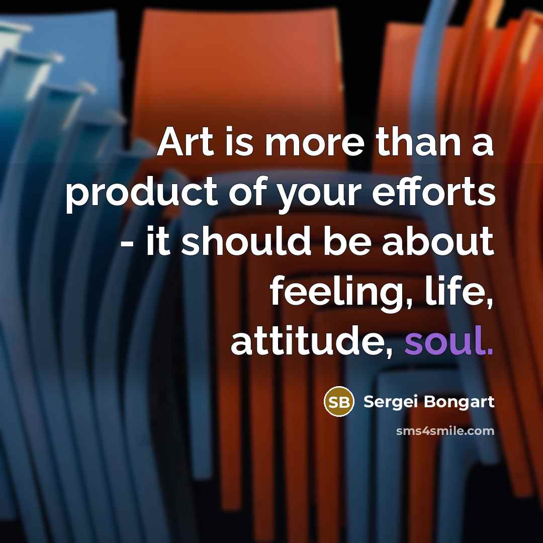 “Art is more than a product of your efforts -…” quote by Sergei Bongart