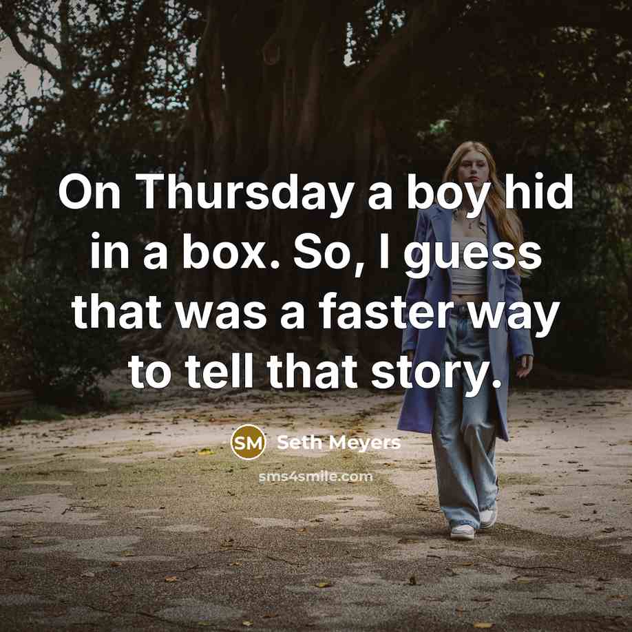 “On Thursday a boy hid in a box. So, I…” quote by Seth Meyers