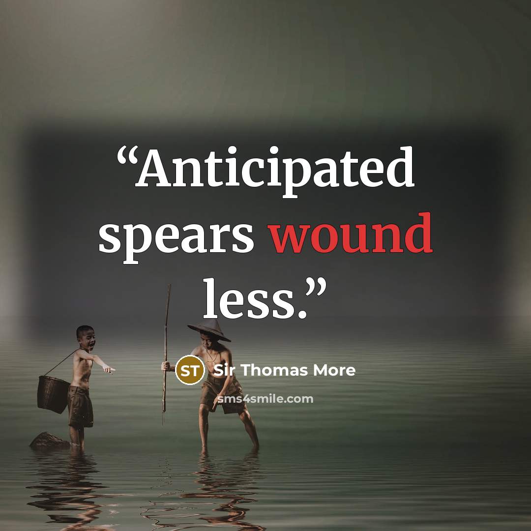 “Anticipated spears wound less.” quote by Sir Thomas More
