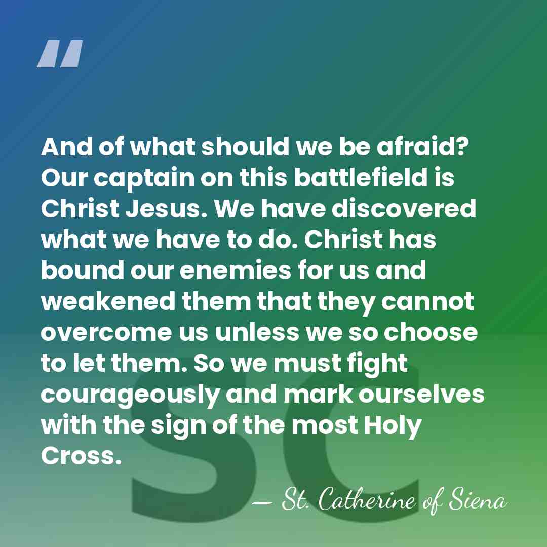 And of what should we be afraid? Our captain on this battlefield&hellip; - St. Catherine of Siena