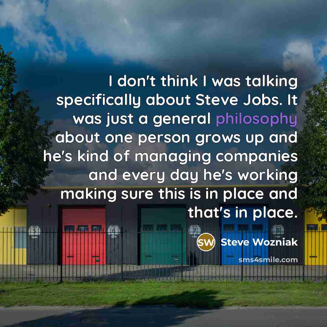 “I don't think I was talking specifically about Steve Jobs.…” quote by Steve Wozniak