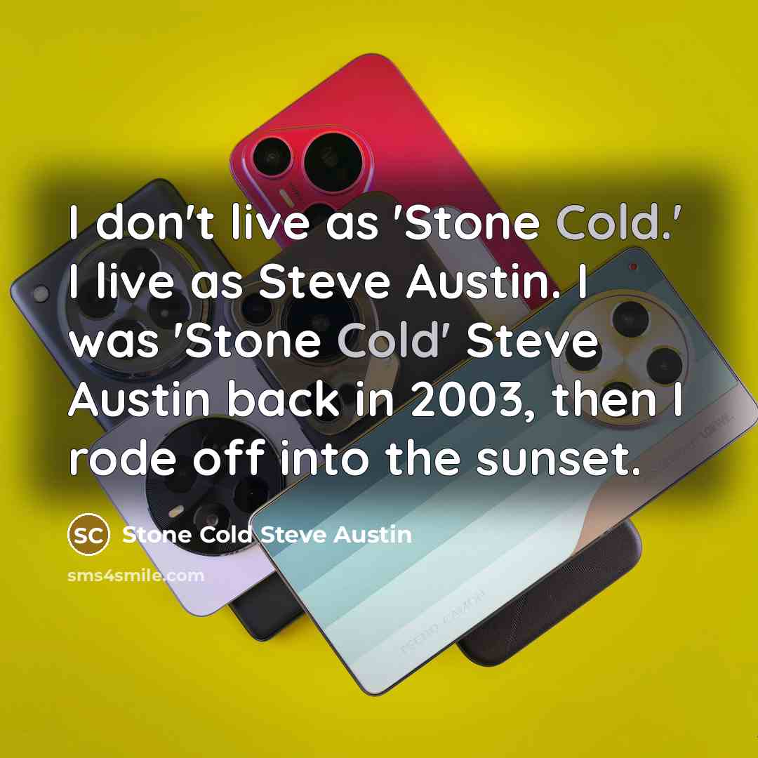 “I don't live as 'Stone Cold.' I live as Steve…” quote by Stone Cold Steve Austin