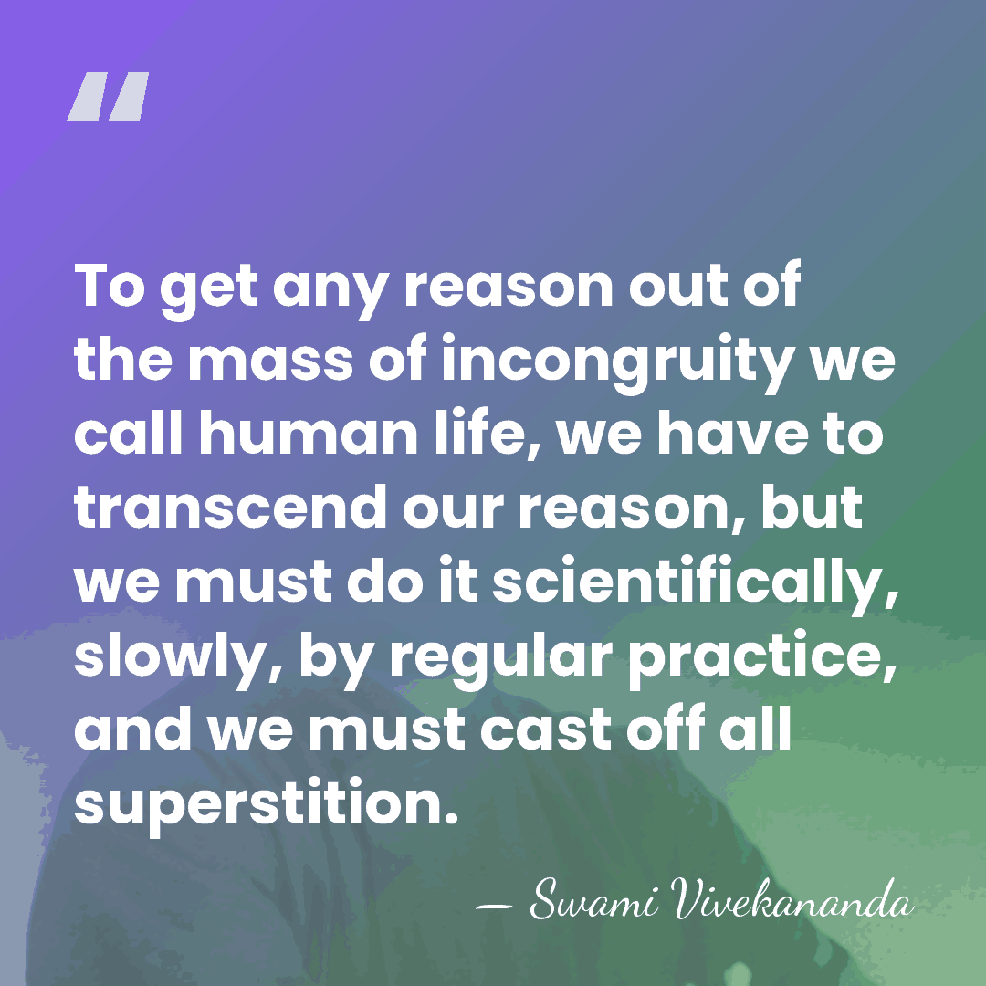 To get any reason out of the mass of incongruity we call&hellip; - Swami Vivekananda