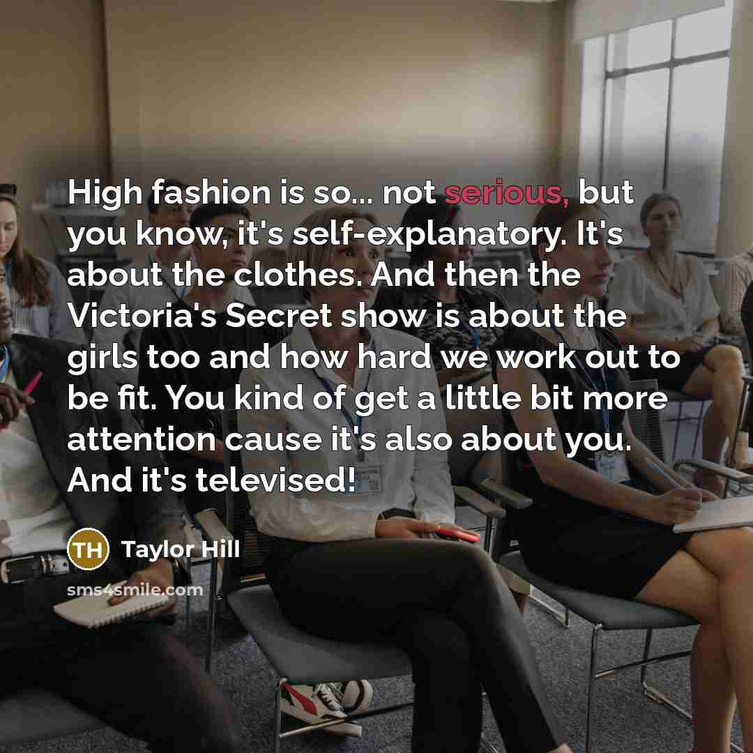 “High fashion is so... not serious, but you know, it's…” quote by Taylor Hill