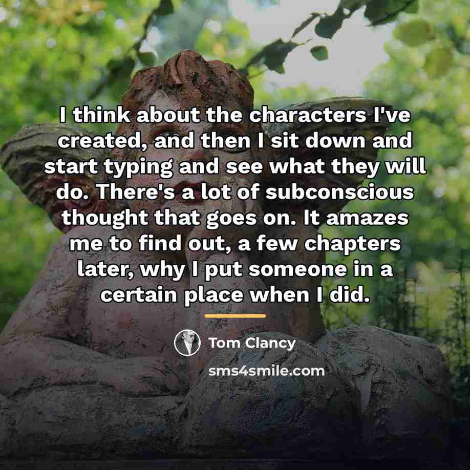“I think about the characters I've created, and then I…” quote by Tom Clancy
