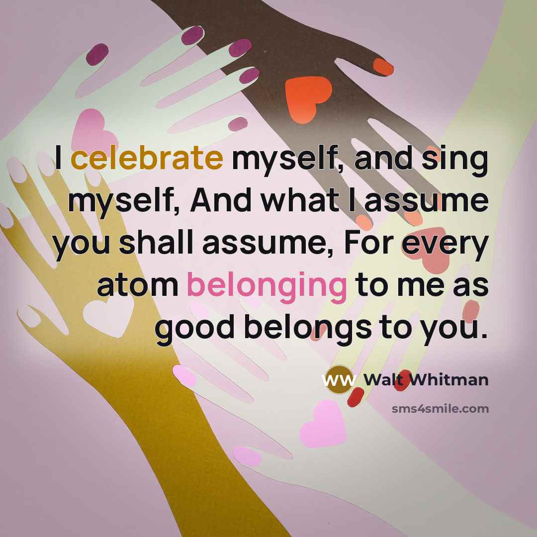 “I celebrate myself, and sing myself, And what I assume…” quote by Walt Whitman