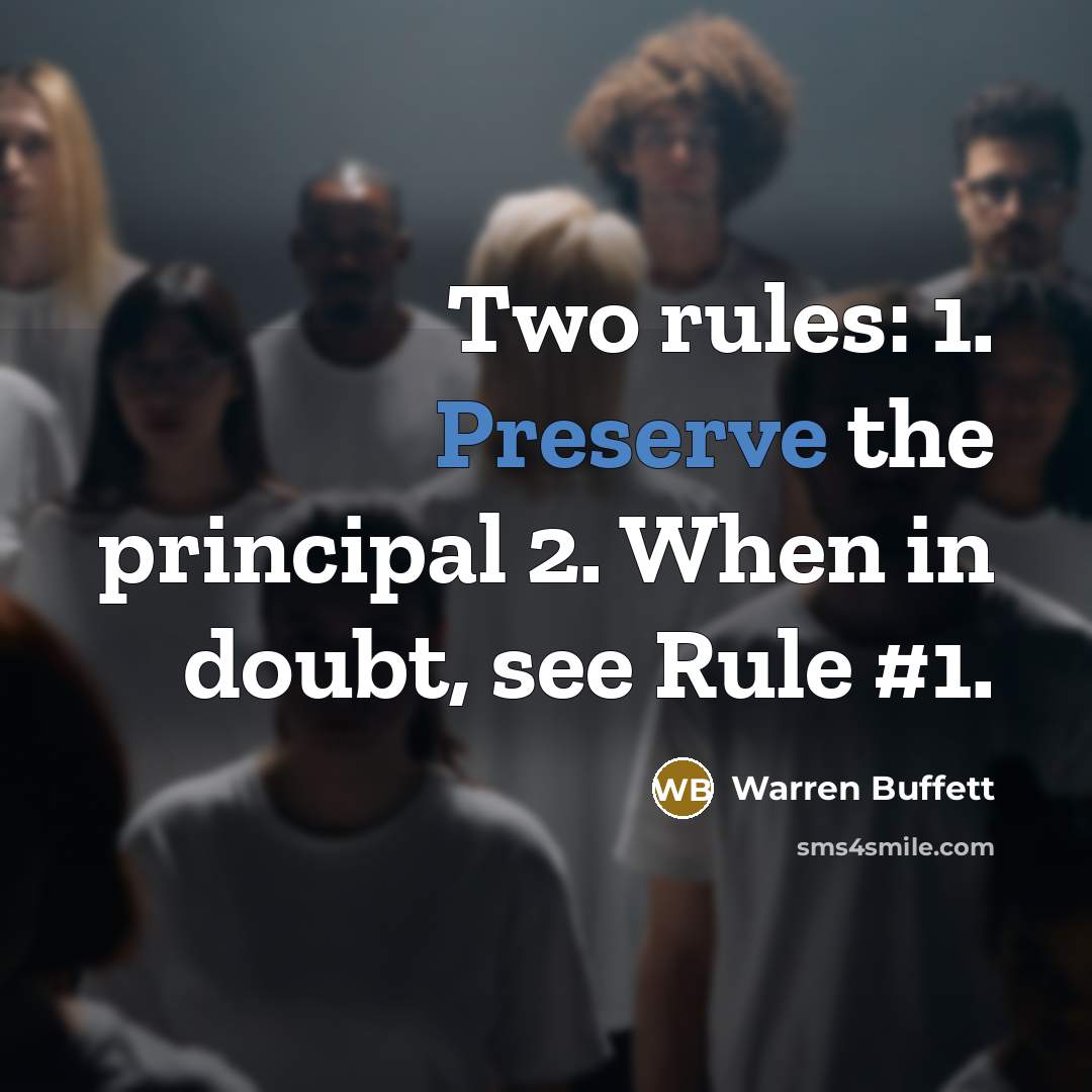 “Two rules: 1. Preserve the principal 2. When in doubt,…” quote by Warren Buffett