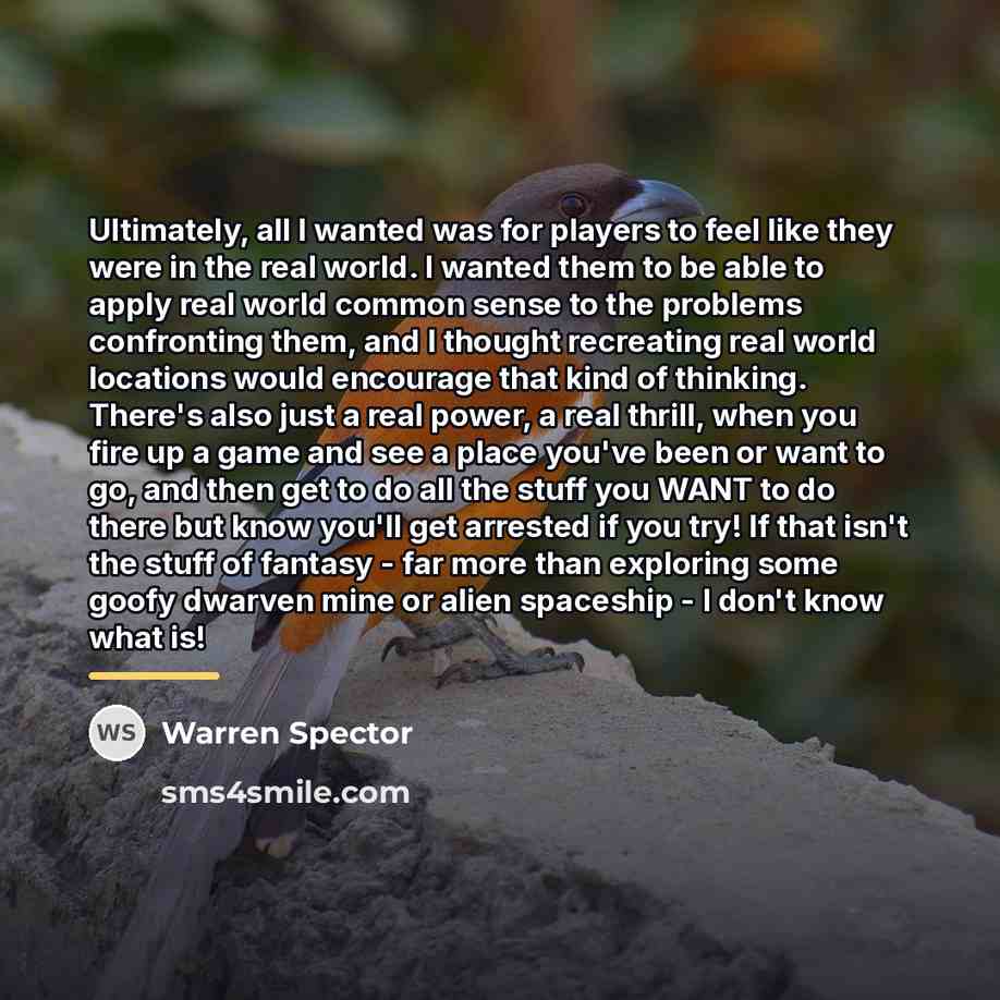 “Ultimately, all I wanted was for players to feel like…” quote by Warren Spector