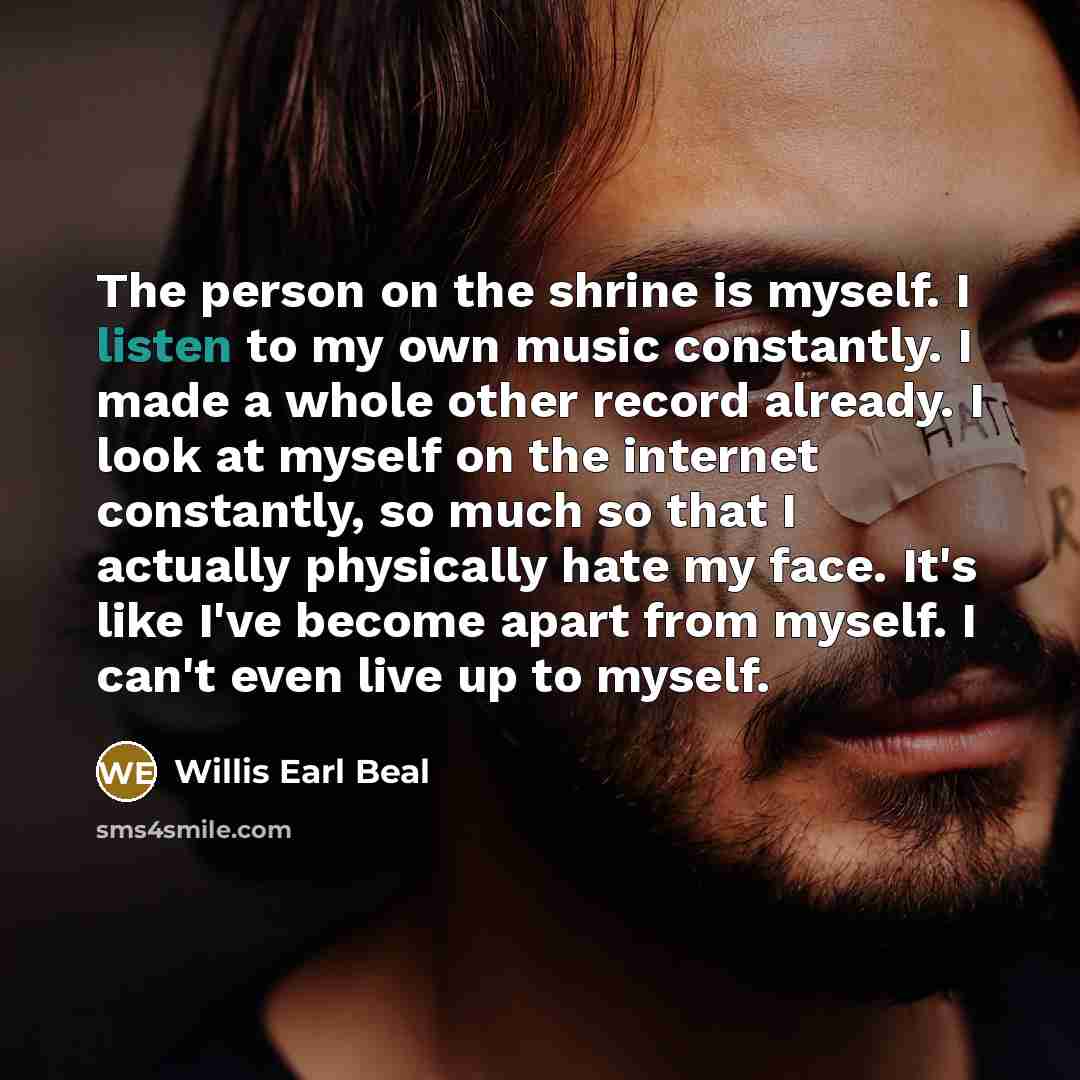 “The person on the shrine is myself. I listen to…” quote by Willis Earl Beal