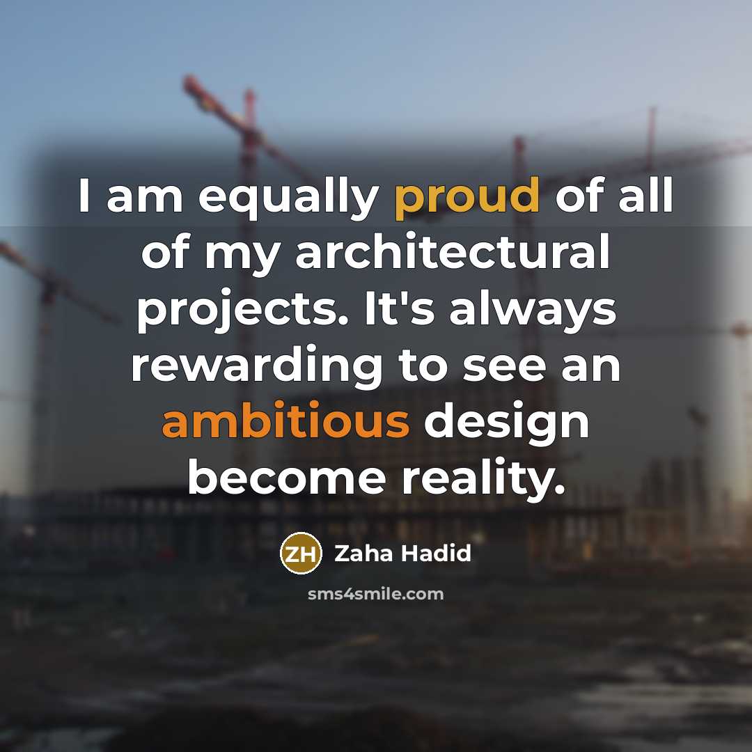 “I am equally proud of all of my architectural projects.…” quote by Zaha Hadid
