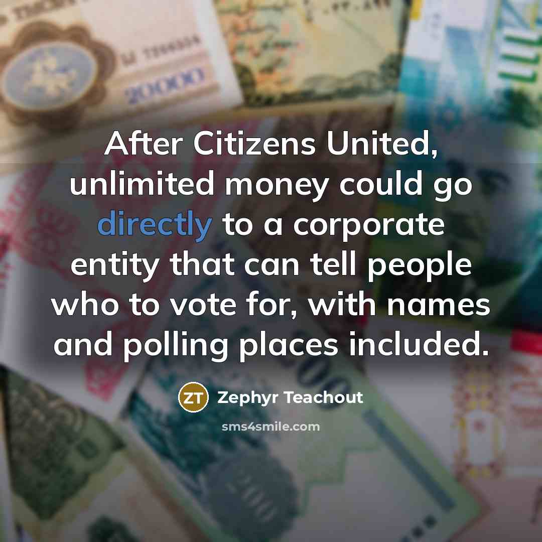 “After Citizens United, unlimited money could go directly to a…” quote by Zephyr Teachout