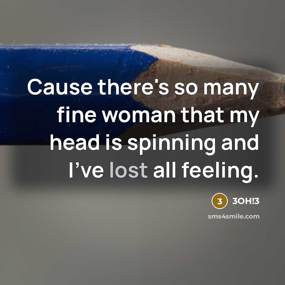 “Cause there's so many fine woman that my head is spinning and I've lost all feeling.” quote by 3OH!3