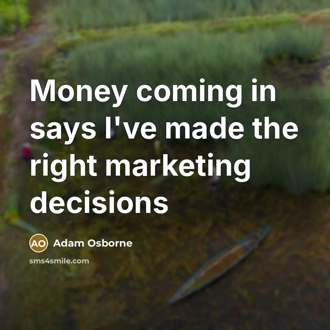 “Money coming in says I've made the right marketing decisions…” quote by Adam Osborne