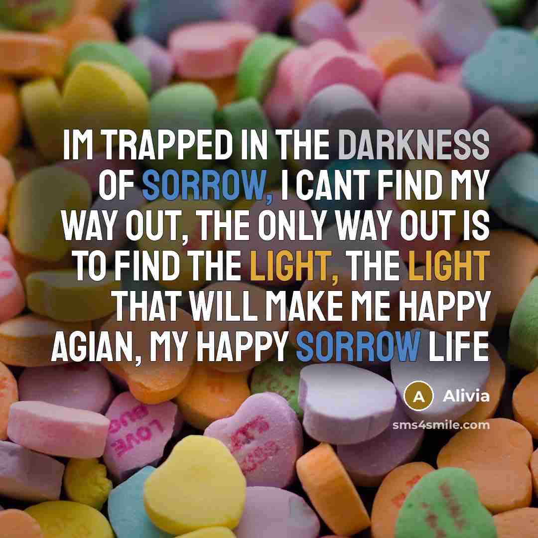 “Im trapped in the darkness of sorrow, I cant find…” quote by Alivia
