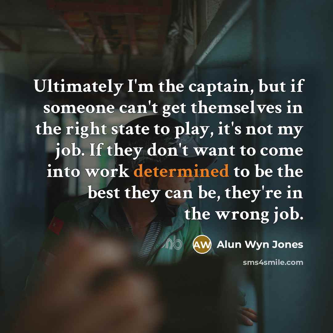 “Ultimately I'm the captain, but if someone can't get themselves…” quote by Alun Wyn Jones