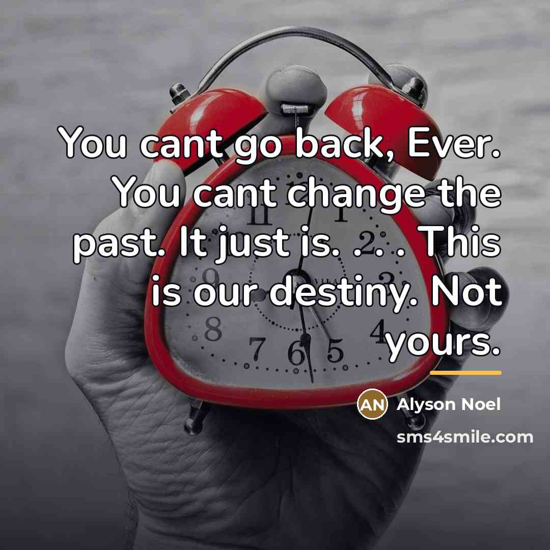 “You cant go back, Ever. You cant change the past.…” quote by Alyson Noel