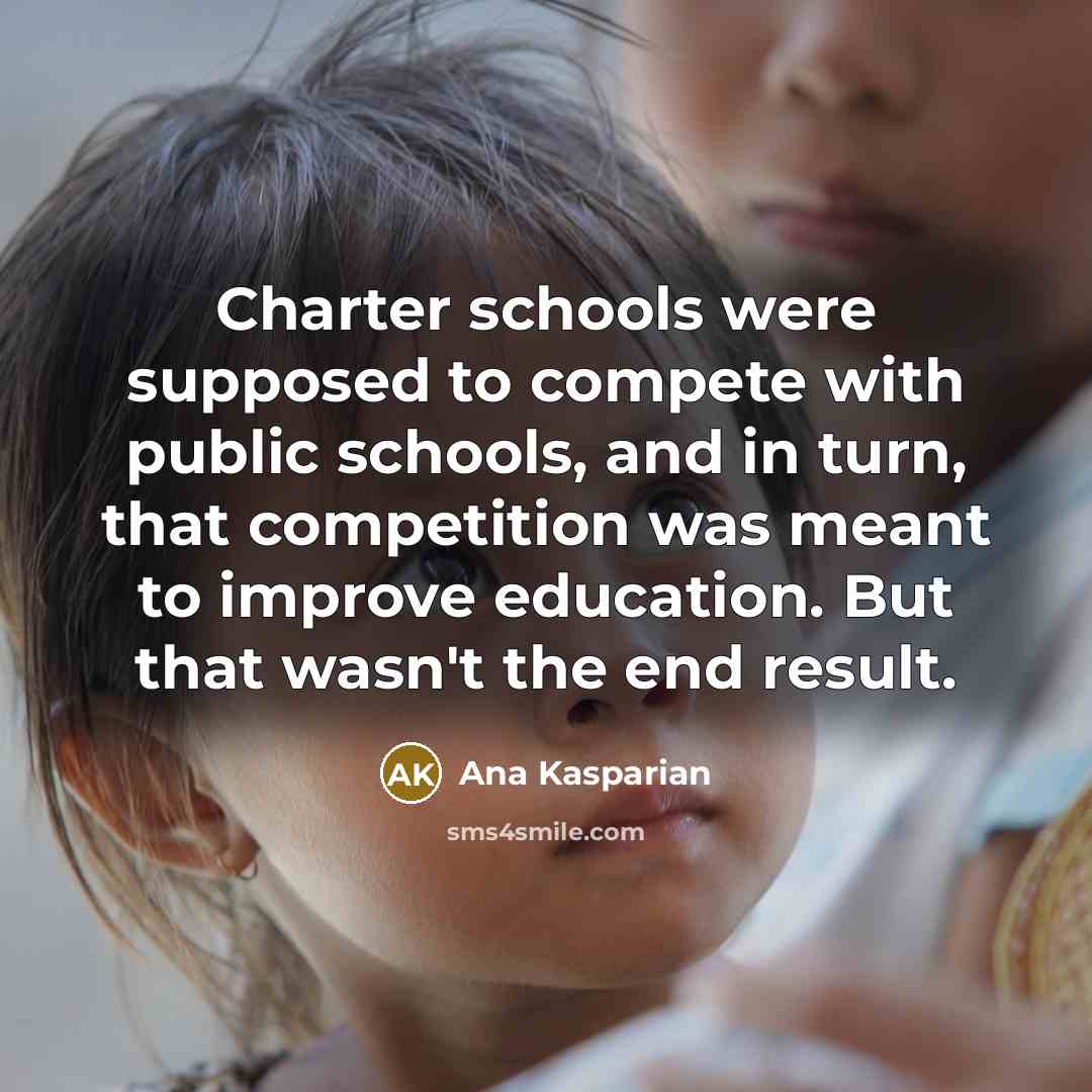 “Charter schools were supposed to compete with public schools, and in turn, that competition was meant to improve education. But that wasn't the end result.” quote by Ana Kasparian