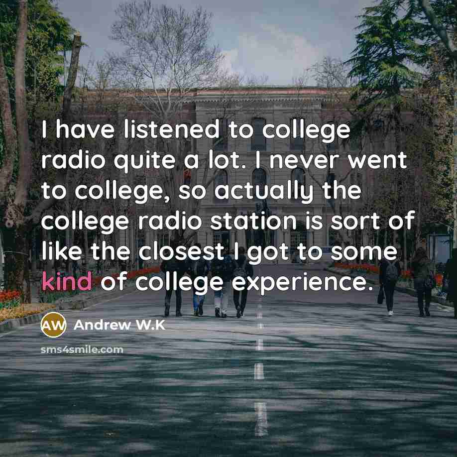 “I have listened to college radio quite a lot. I…” quote by Andrew W.K