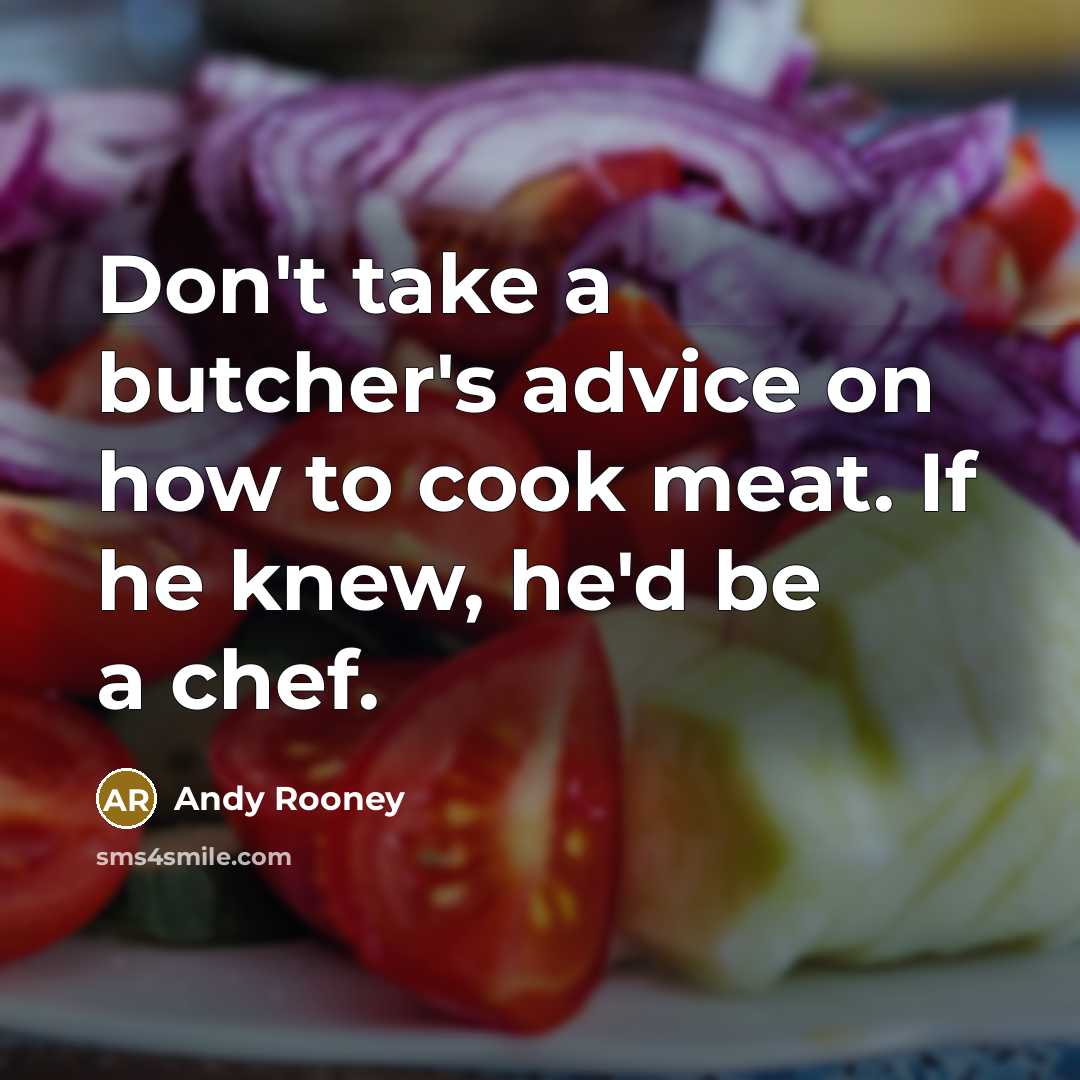 “Don't take a butcher's advice on how to cook meat.…” quote by Andy Rooney