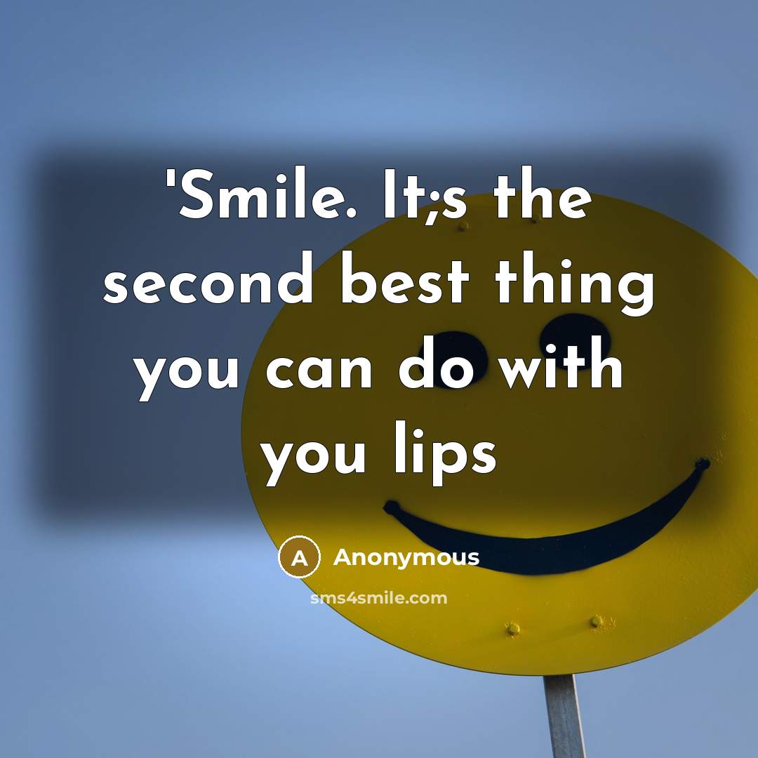 “'Smile. It;s the second best thing you can do with you lips” quote by Anonymous