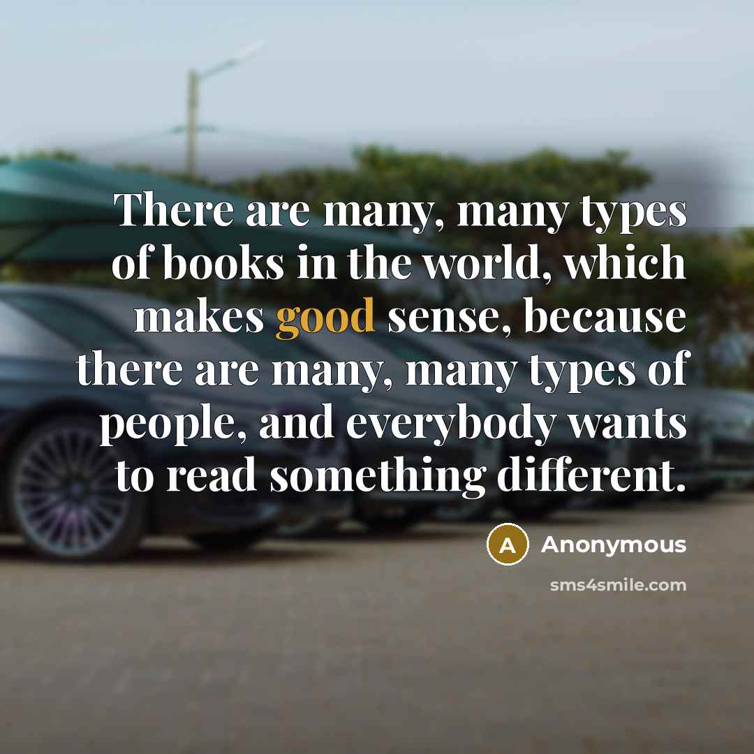 “There are many, many types of books in the world,…” quote by Anonymous