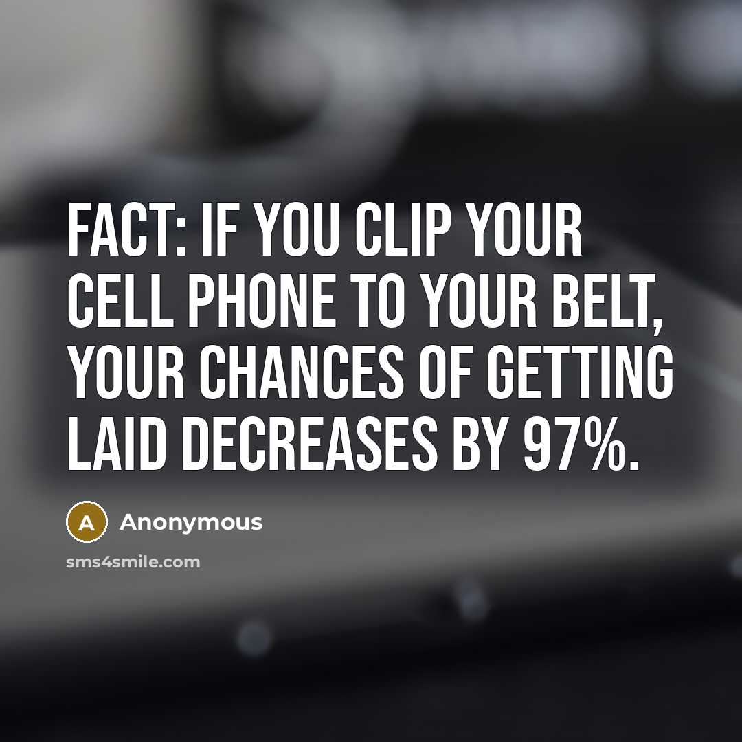“FACT: If you clip your cell phone to your belt,…” quote by Anonymous