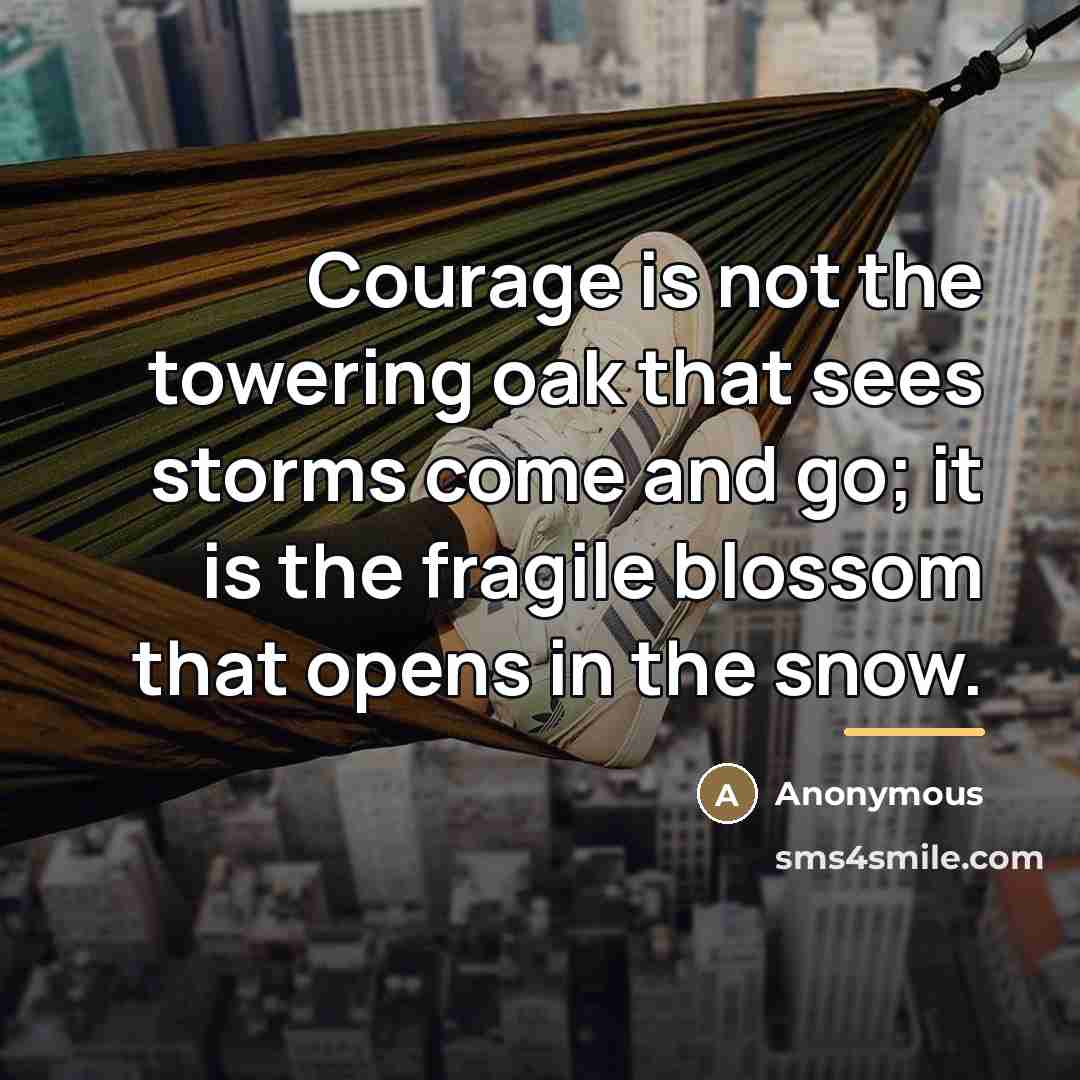 “Courage is not the towering oak that sees storms come…” quote by Alice Mackenzie Swaim
