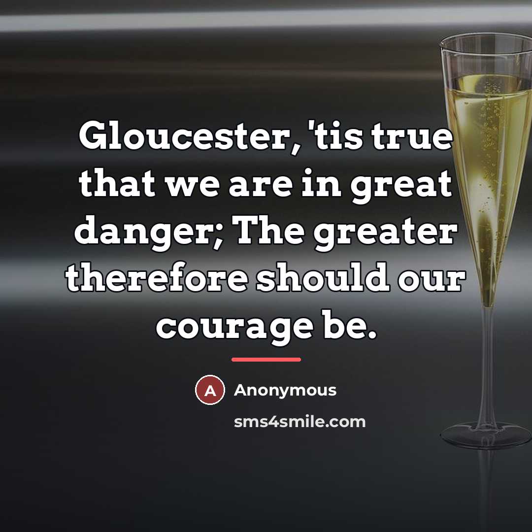 “Gloucester, 'tis true that we are in great danger; The…” quote by Anonymous