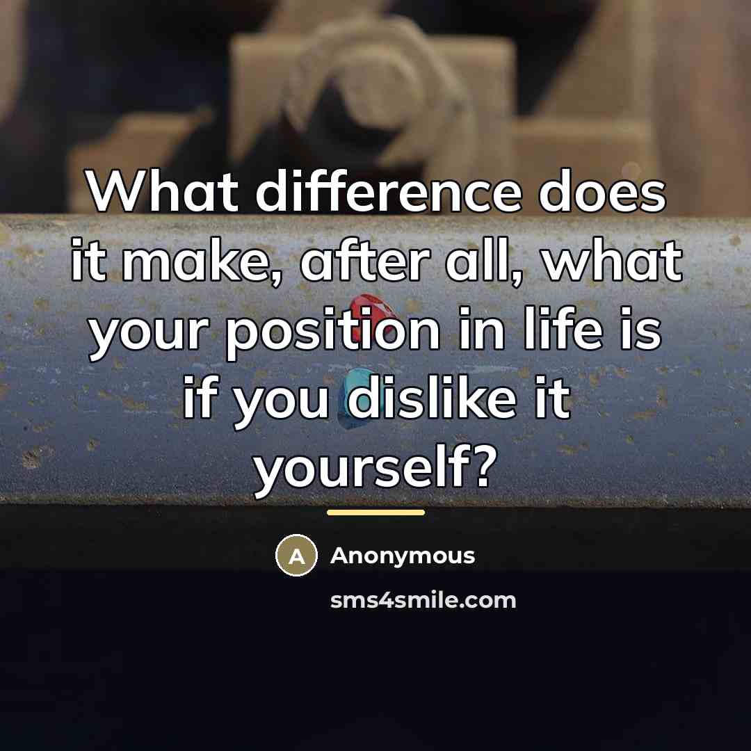 “What difference does it make, after all, what your position…” quote by Anonymous