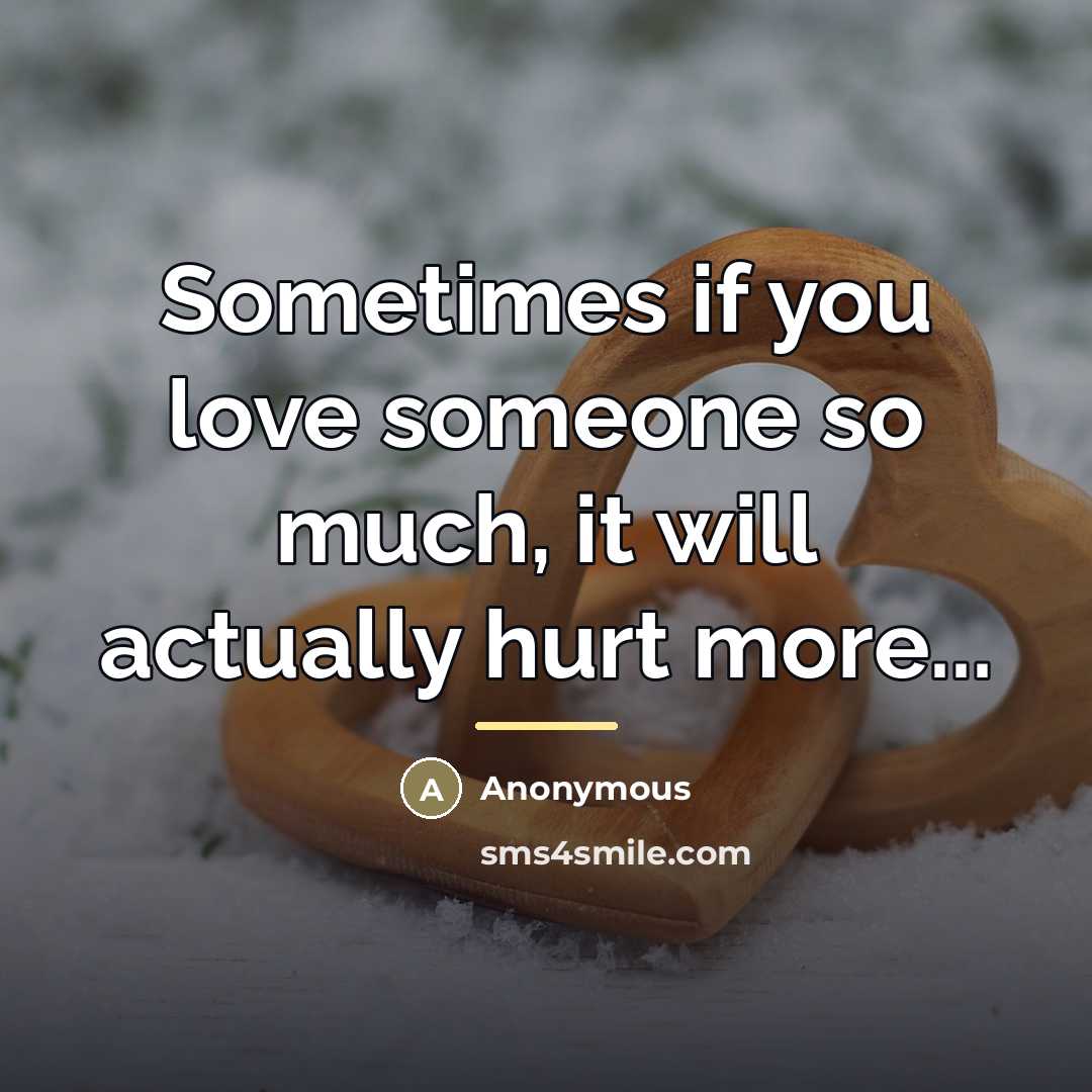 “Sometimes if you love someone so much, it will actually…” quote by Anonymous