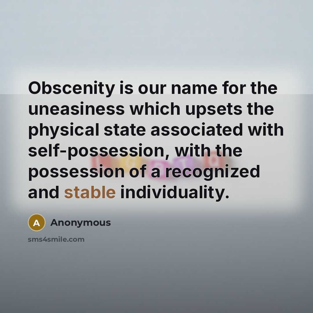 “Obscenity is our name for the uneasiness which upsets the…” quote by Anonymous