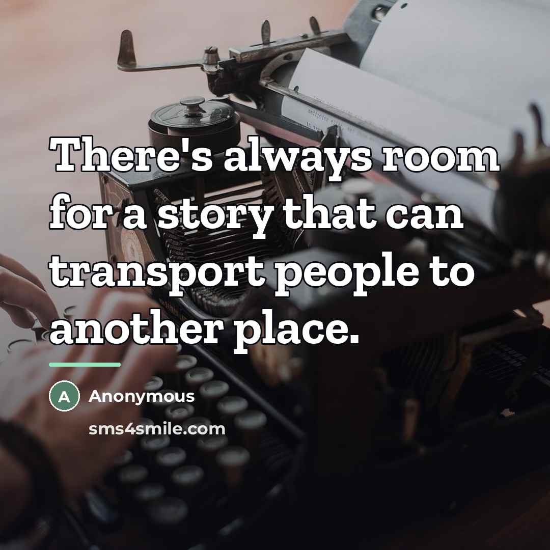 “There's always room for a story that can transport people…” quote by Anonymous