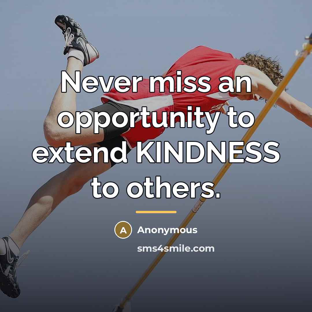“Never miss an opportunity to extend KINDNESS to others.…” quote by Anonymous