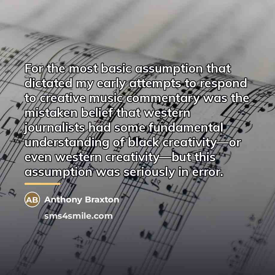 “For the most basic assumption that dictated my early attempts…” quote by Anthony Braxton