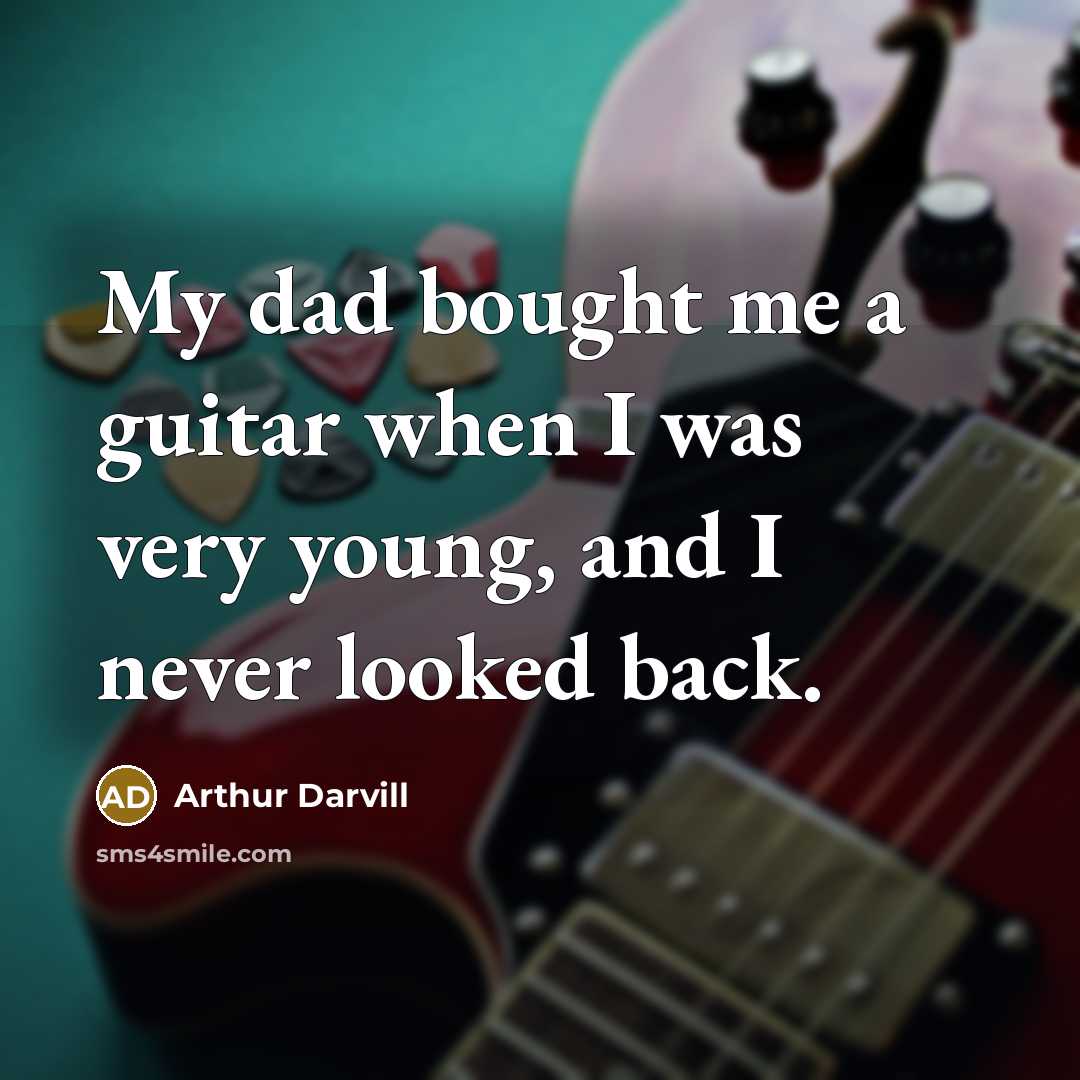 “My dad bought me a guitar when I was very…” quote by Arthur Darvill