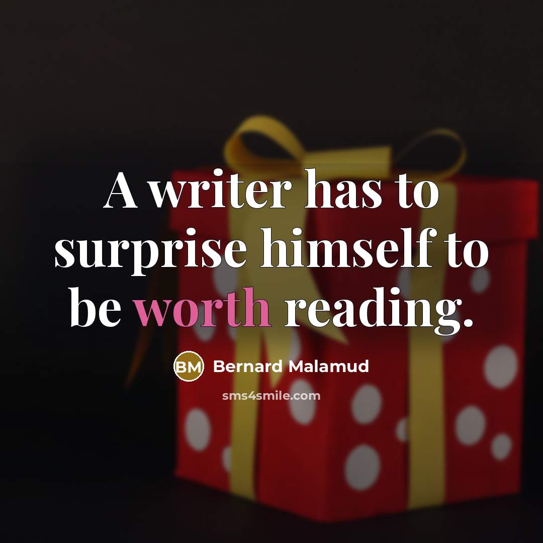 “A writer has to surprise himself to be worth reading.…” quote by Bernard Malamud