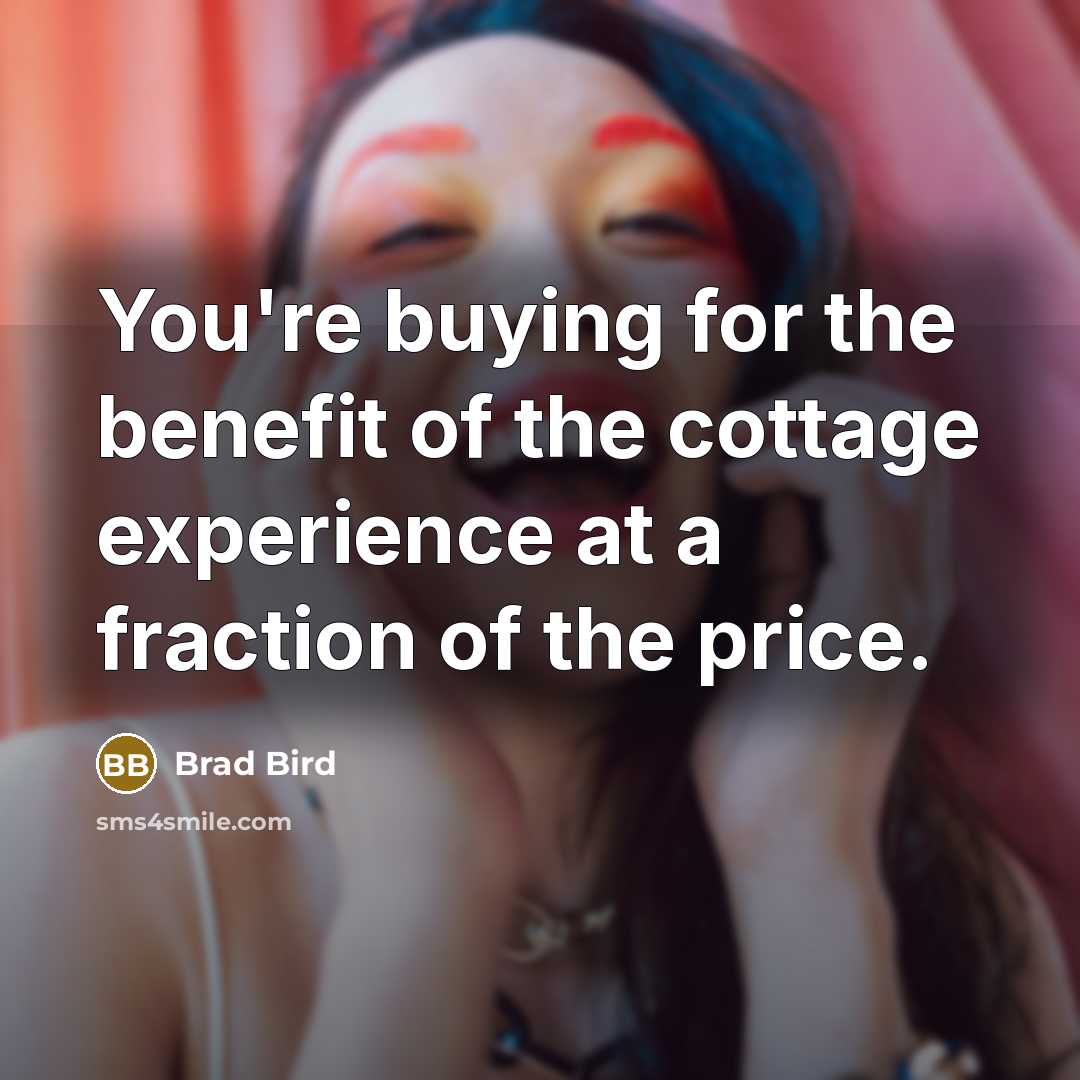 “You're buying for the benefit of the cottage experience at…” quote by Brad Bird