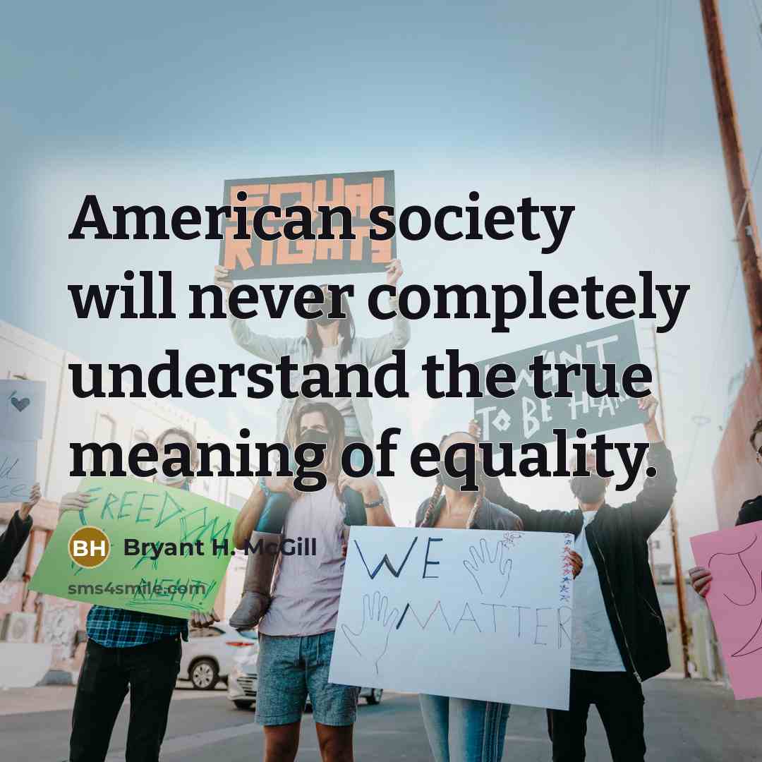 “American society will never completely understand the true meaning of…” quote by Bryant H. McGill